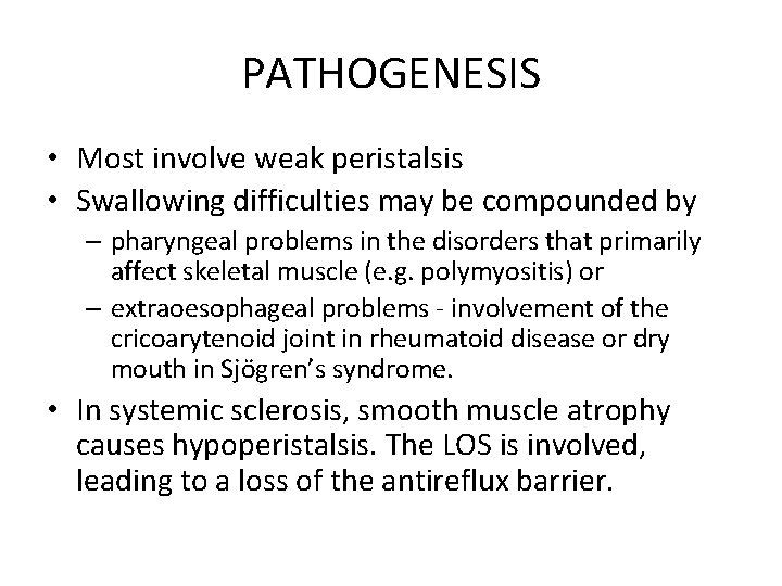 PATHOGENESIS • Most involve weak peristalsis • Swallowing difficulties may be compounded by –