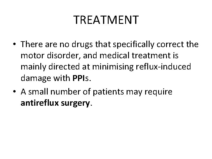 TREATMENT • There are no drugs that specifically correct the motor disorder, and medical