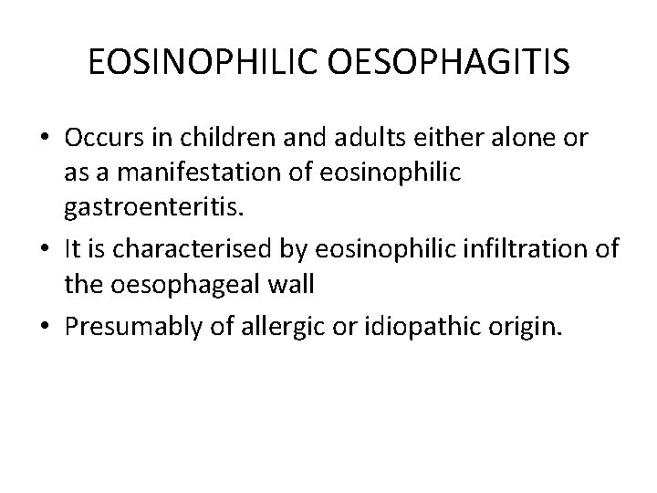 EOSINOPHILIC OESOPHAGITIS • Occurs in children and adults either alone or as a manifestation