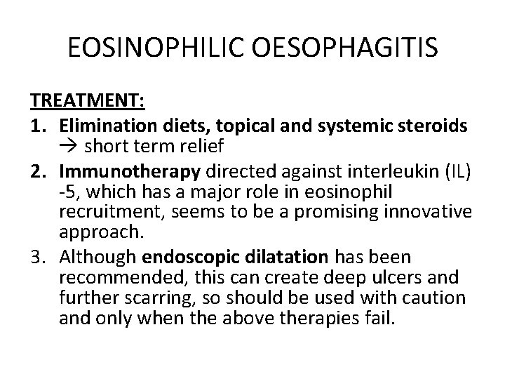 EOSINOPHILIC OESOPHAGITIS TREATMENT: 1. Elimination diets, topical and systemic steroids short term relief 2.