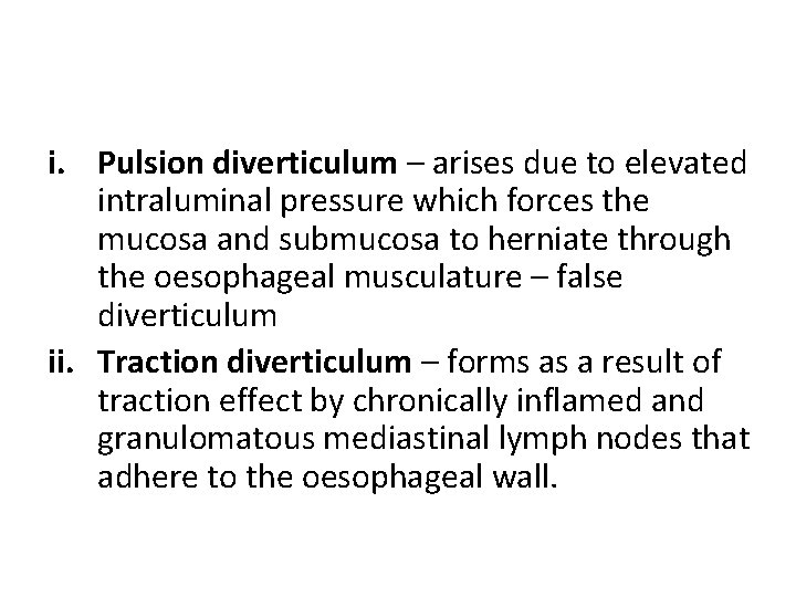 i. Pulsion diverticulum – arises due to elevated intraluminal pressure which forces the mucosa