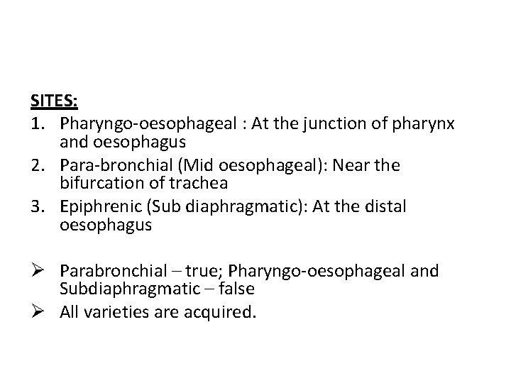 SITES: 1. Pharyngo-oesophageal : At the junction of pharynx and oesophagus 2. Para-bronchial (Mid