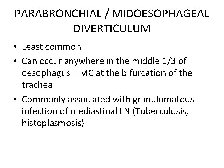 PARABRONCHIAL / MIDOESOPHAGEAL DIVERTICULUM • Least common • Can occur anywhere in the middle