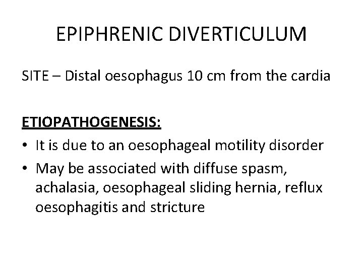 EPIPHRENIC DIVERTICULUM SITE – Distal oesophagus 10 cm from the cardia ETIOPATHOGENESIS: • It