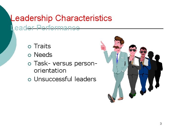 Leadership Characteristics Leader Performance ¡ ¡ Traits Needs Task- versus personorientation Unsuccessful leaders 3