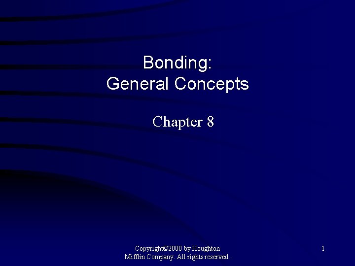 Bonding: General Concepts Chapter 8 Copyright© 2000 by Houghton Mifflin Company. All rights reserved.