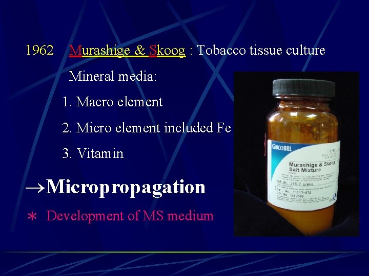 1962 Murashige & Skoog : Tobacco tissue culture Mineral media: 1. Macro element 2.