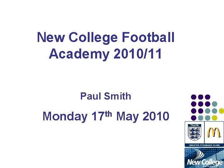 New College Football Academy 2010/11 Paul Smith Monday 17 th May 2010 