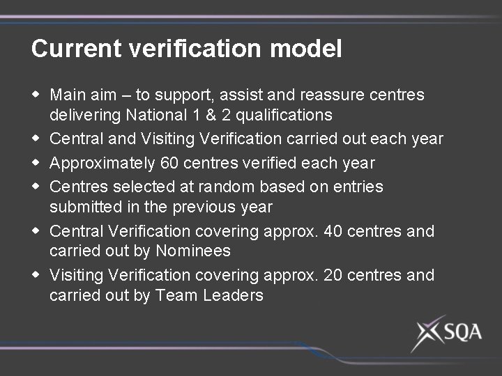 Current verification model w Main aim – to support, assist and reassure centres delivering