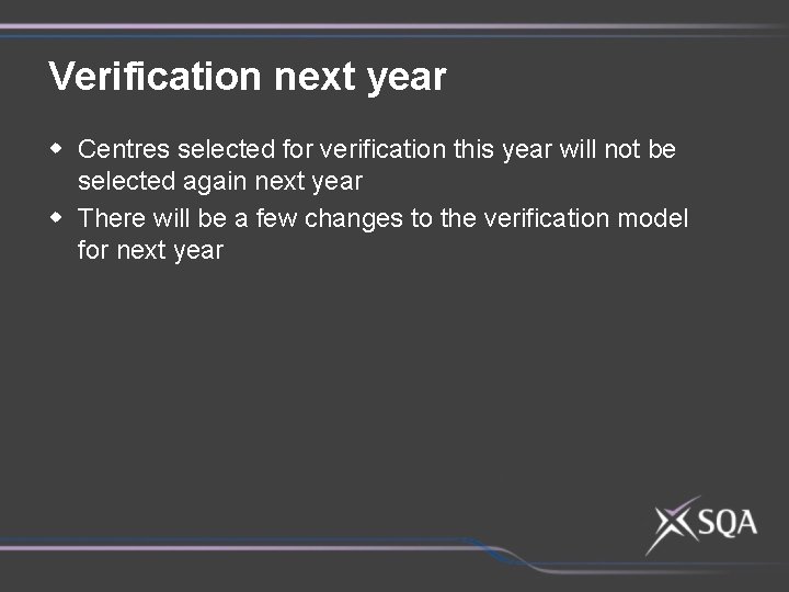 Verification next year w Centres selected for verification this year will not be selected