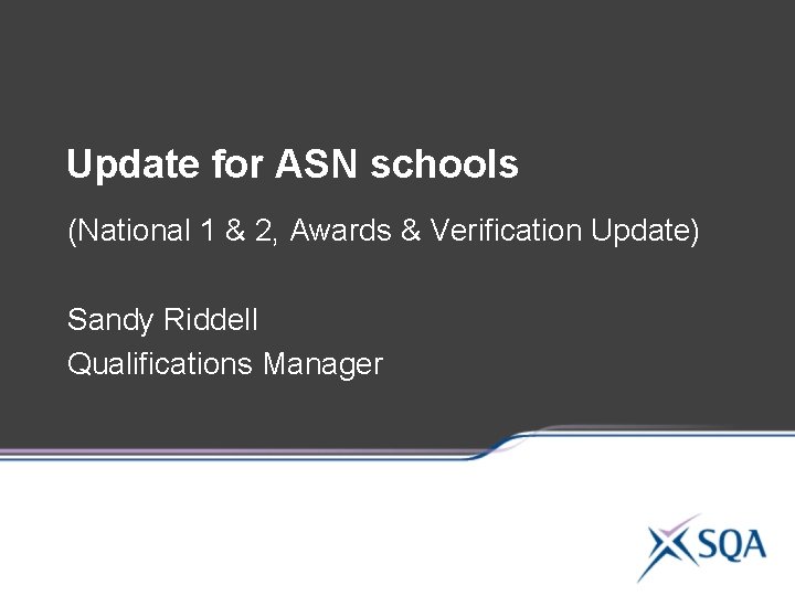 Update for ASN schools (National 1 & 2, Awards & Verification Update) Sandy Riddell