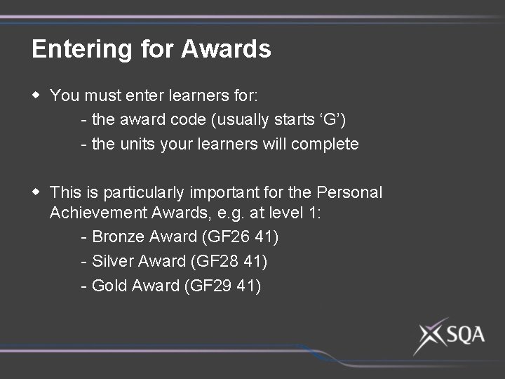 Entering for Awards w You must enter learners for: - the award code (usually