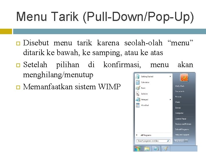 Menu Tarik (Pull-Down/Pop-Up) Disebut menu tarik karena seolah-olah “menu” ditarik ke bawah, ke samping,