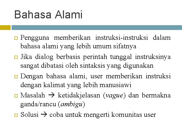 Bahasa Alami Pengguna memberikan instruksi-instruksi dalam bahasa alami yang lebih umum sifatnya Jika dialog