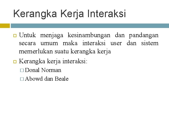 Kerangka Kerja Interaksi Untuk menjaga kesinambungan dan pandangan secara umum maka interaksi user dan