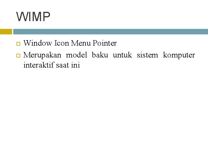 WIMP Window Icon Menu Pointer Merupakan model baku untuk sistem komputer interaktif saat ini