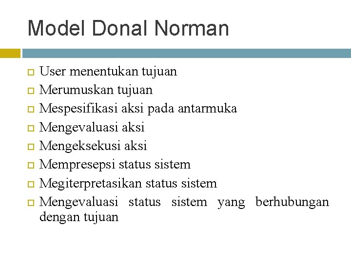 Model Donal Norman User menentukan tujuan Merumuskan tujuan Mespesifikasi aksi pada antarmuka Mengevaluasi aksi