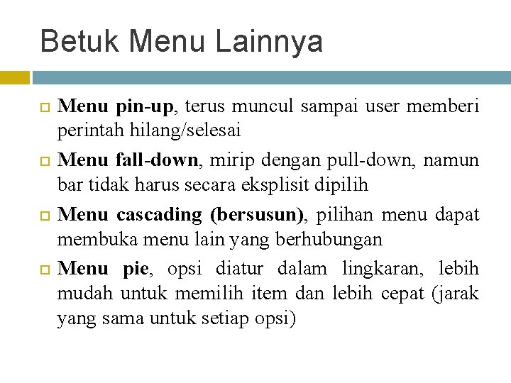 Betuk Menu Lainnya Menu pin-up, terus muncul sampai user memberi perintah hilang/selesai Menu fall-down,