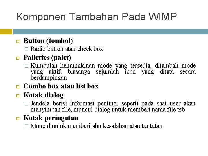 Komponen Tambahan Pada WIMP Button (tombol) � Pallettes (palet) � Kumpulan kemungkinan mode yang