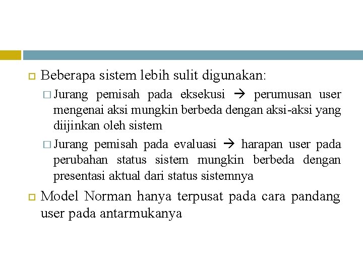  Beberapa sistem lebih sulit digunakan: pemisah pada eksekusi perumusan user mengenai aksi mungkin