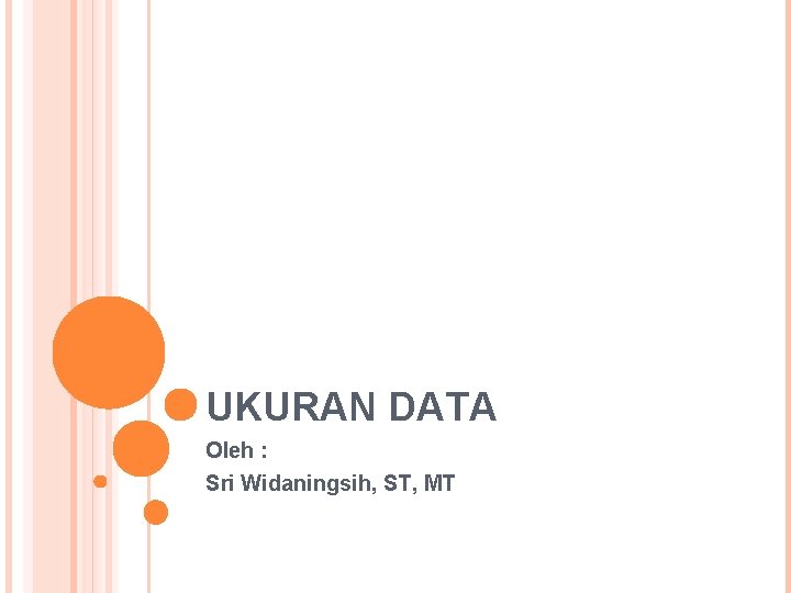 UKURAN DATA Oleh : Sri Widaningsih, ST, MT 