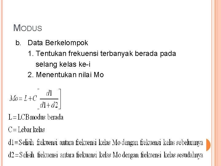 MODUS b. Data Berkelompok 1. Tentukan frekuensi terbanyak berada pada selang kelas ke-i 2.