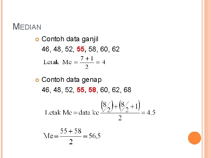 MEDIAN Contoh data ganjil 46, 48, 52, 55, 58, 60, 62 Contoh data genap