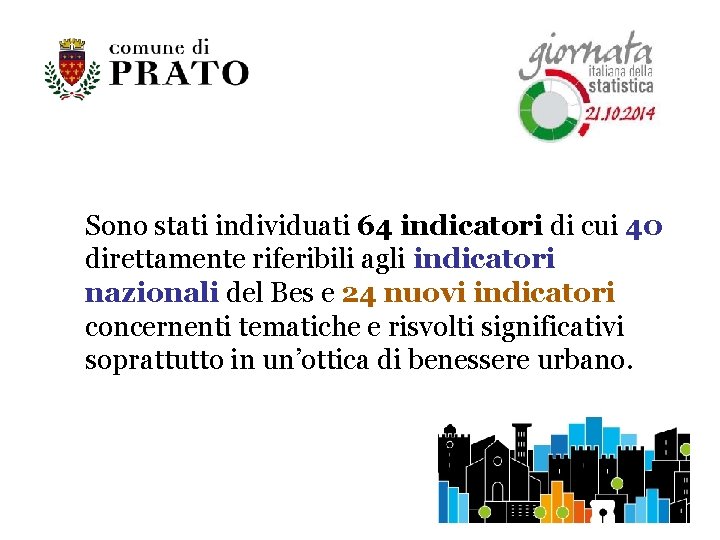 Sono stati individuati 64 indicatori di cui 40 direttamente riferibili agli indicatori nazionali del