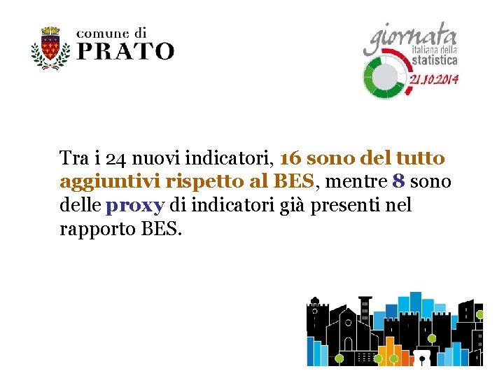 Tra i 24 nuovi indicatori, 16 sono del tutto aggiuntivi rispetto al BES, mentre