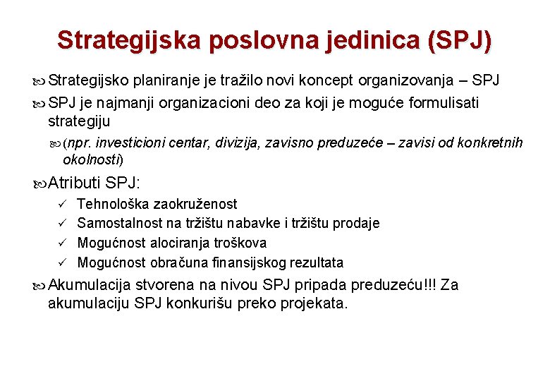 Strategijska poslovna jedinica (SPJ) Strategijsko planiranje je tražilo novi koncept organizovanja – SPJ je