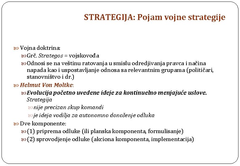 STRATEGIJA: Pojam vojne strategije Vojna doktrina: Grč. Strategos = vojskovođa Odnosi se na veštinu