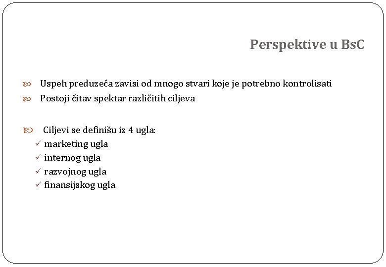 Perspektive u Bs. C Uspeh preduzeća zavisi od mnogo stvari koje je potrebno kontrolisati