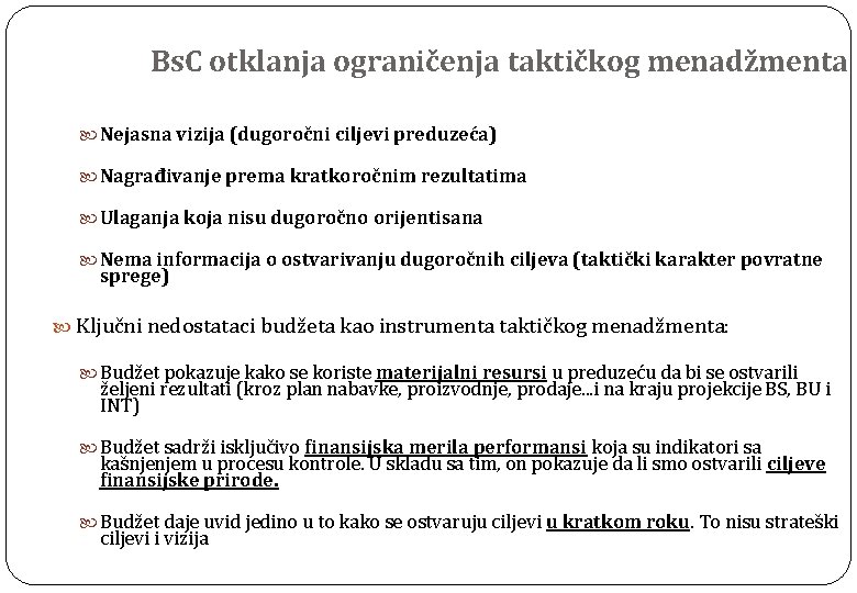 Bs. C otklanja ograničenja taktičkog menadžmenta Nejasna vizija (dugoročni ciljevi preduzeća) Nagrađivanje prema kratkoročnim