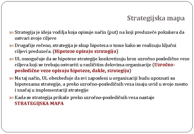 Strategijska mapa Strategija je ideja vodilja koja opisuje način (put) na koji preduzeće pokušava