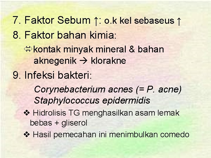 7. Faktor Sebum ↑: o. k kel sebaseus ↑ 8. Faktor bahan kimia: kontak