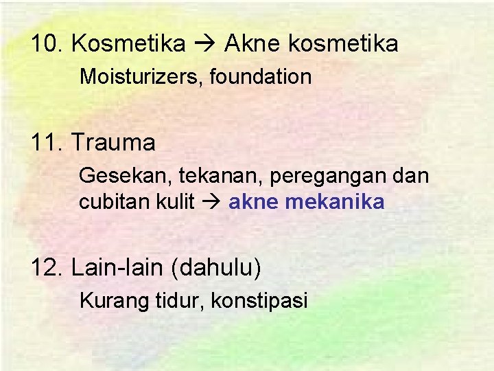 10. Kosmetika Akne kosmetika Moisturizers, foundation 11. Trauma Gesekan, tekanan, peregangan dan cubitan kulit