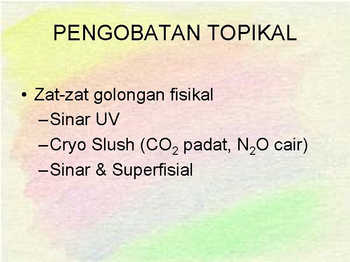 PENGOBATAN TOPIKAL • Zat-zat golongan fisikal – Sinar UV – Cryo Slush (CO 2