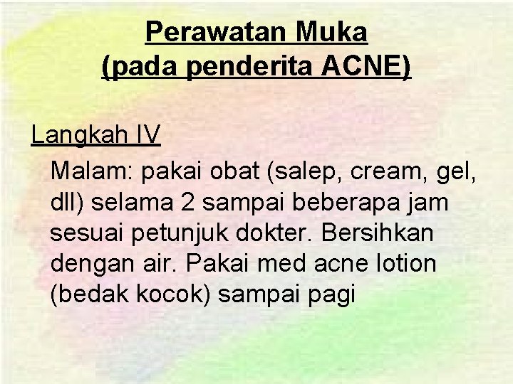 Perawatan Muka (pada penderita ACNE) Langkah IV Malam: pakai obat (salep, cream, gel, dll)