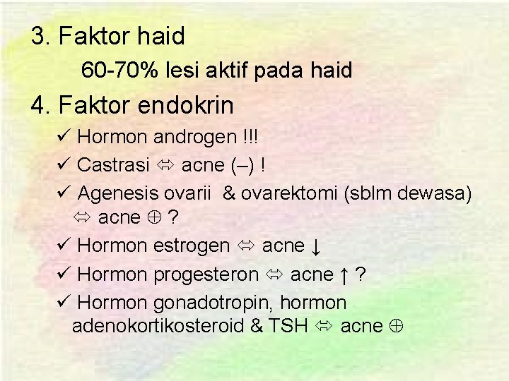 3. Faktor haid 60 -70% lesi aktif pada haid 4. Faktor endokrin ü Hormon