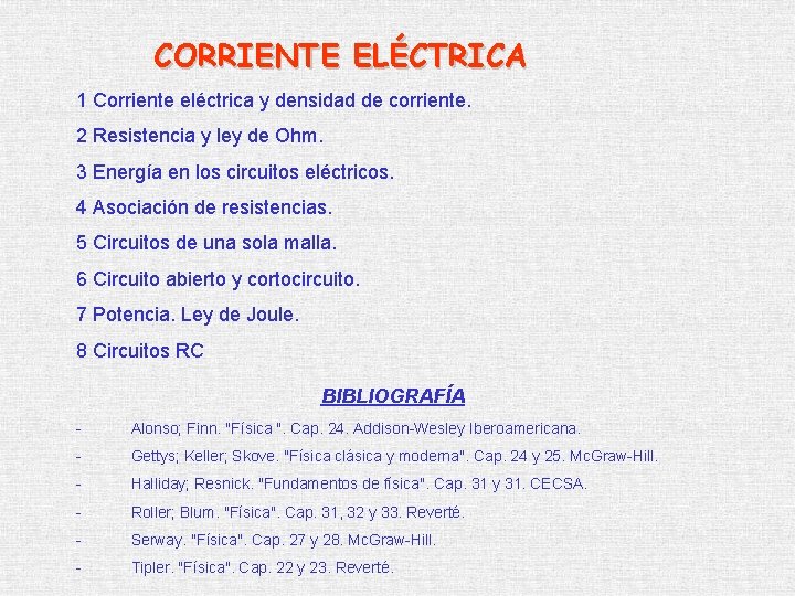 CORRIENTE ELÉCTRICA 1 Corriente eléctrica y densidad de corriente. 2 Resistencia y ley de