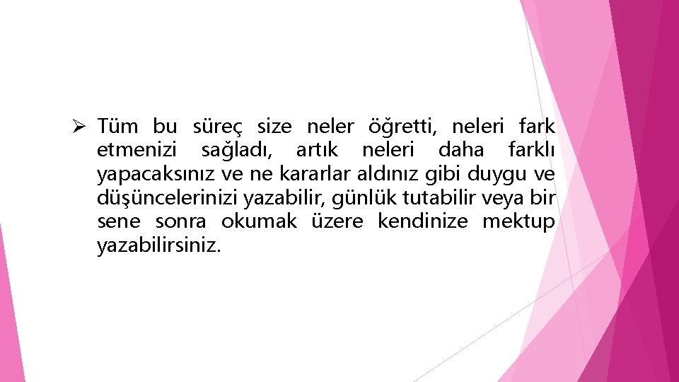 Ø Tüm bu süreç size neler öğretti, neleri fark etmenizi sağladı, artık neleri daha