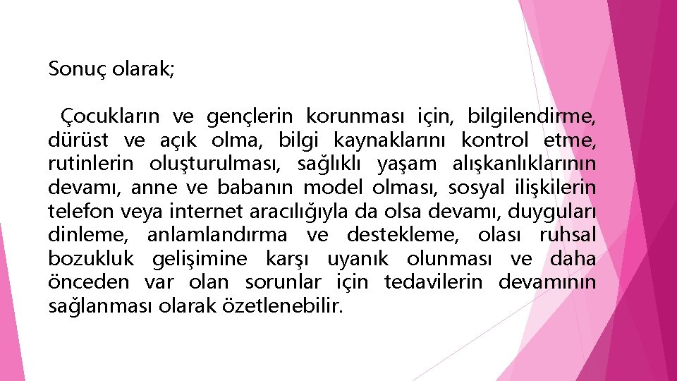 Sonuç olarak; Çocukların ve gençlerin korunması için, bilgilendirme, dürüst ve açık olma, bilgi kaynaklarını