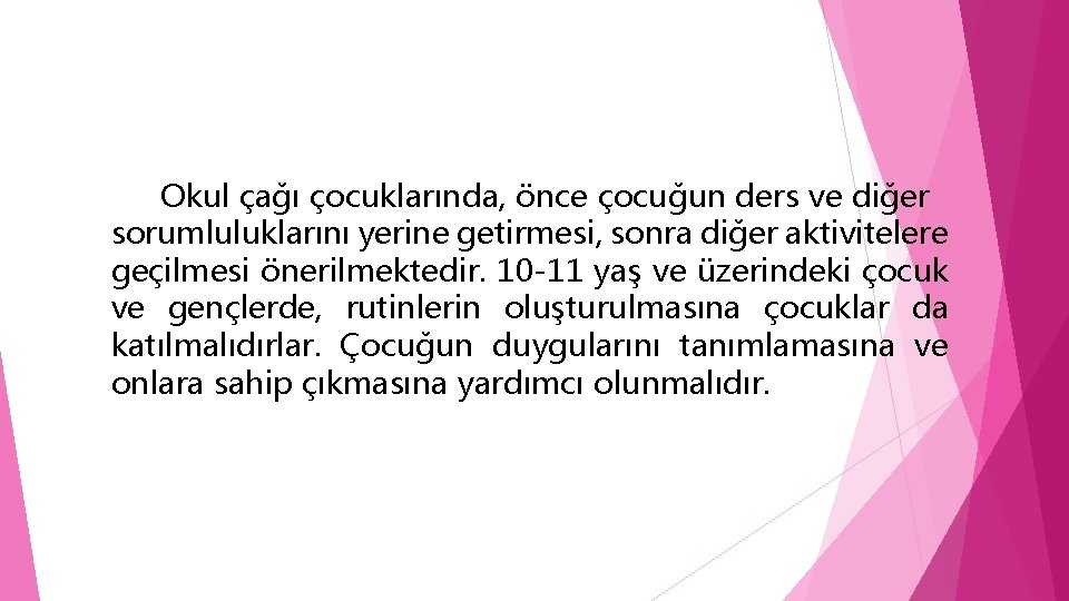 Okul çağı çocuklarında, önce çocuğun ders ve diğer sorumluluklarını yerine getirmesi, sonra diğer aktivitelere