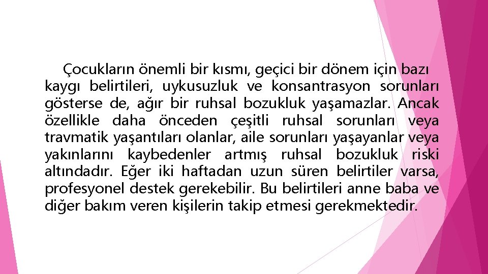 Çocukların önemli bir kısmı, geçici bir dönem için bazı kaygı belirtileri, uykusuzluk ve konsantrasyon