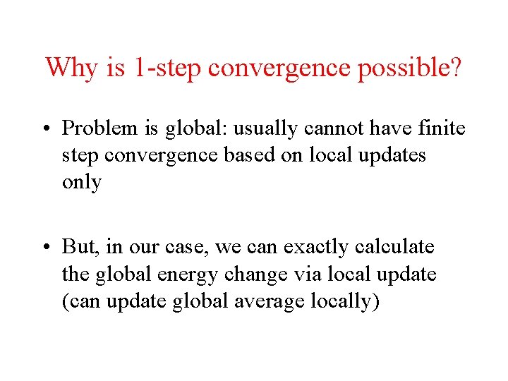 Why is 1 -step convergence possible? • Problem is global: usually cannot have finite