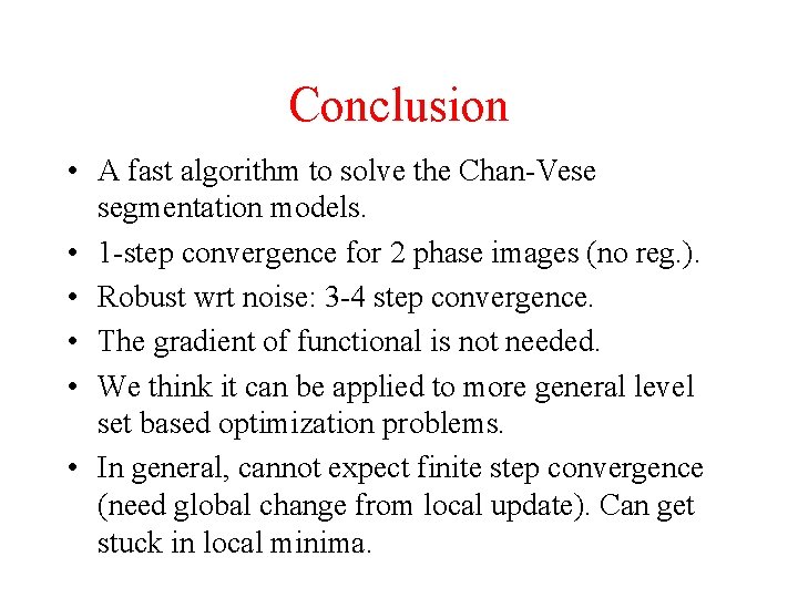 Conclusion • A fast algorithm to solve the Chan-Vese segmentation models. • 1 -step