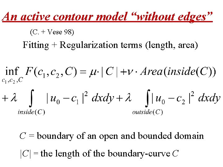 An active contour model “without edges” (C. + Vese 98) Fitting + Regularization terms