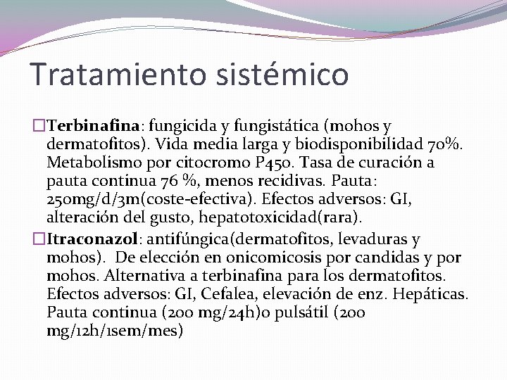 Tratamiento sistémico �Terbinafina: fungicida y fungistática (mohos y dermatofitos). Vida media larga y biodisponibilidad