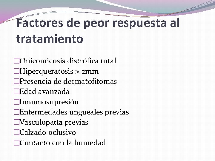 Factores de peor respuesta al tratamiento �Onicomicosis distrófica total �Hiperqueratosis > 2 mm �Presencia