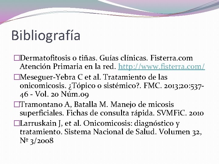 Bibliografía �Dermatofitosis o tiñas. Guías clínicas. Fisterra. com Atención Primaria en la red. http: